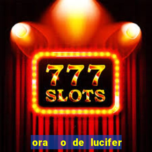 ora  o de lucifer para ganhar na mega sena